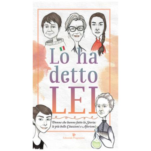 Marilena Ferrara - Lo ha detto lei. Donne che hanno fatto la Storia: le più belle citazioni e aforismi - Foto 1