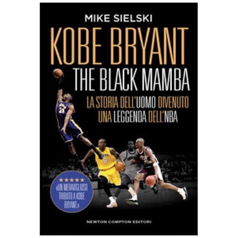 Mike Sielski - Kobe Bryant. The Black Mamba. La Storia Dell'uomo Divenuto Una Leggenda Dell'nba - Foto 1