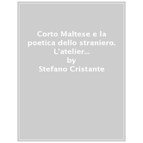 Stefano Cristante - Corto Maltese E La Poetica Dello Straniero. Esplorazioni Sull'opera Di Hugo Pratt. Nuova Ediz. - Foto 1