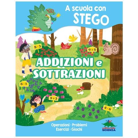 Silvia D'Achille - Addizioni e sottrazioni. A scuola con Stego. Operazioni. Problemi. Esercizi. Giochi - Foto 1