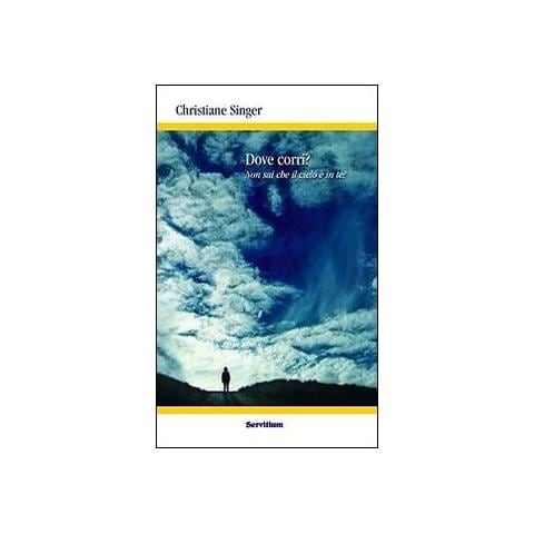 Christiane Singer - Dove corri? Non sai che il cielo è in te? - Foto 1