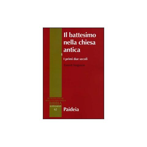 Everett Ferguson - Il battesimo nella Chiesa antica. Vol. 1: I primi due secoli - Foto 1