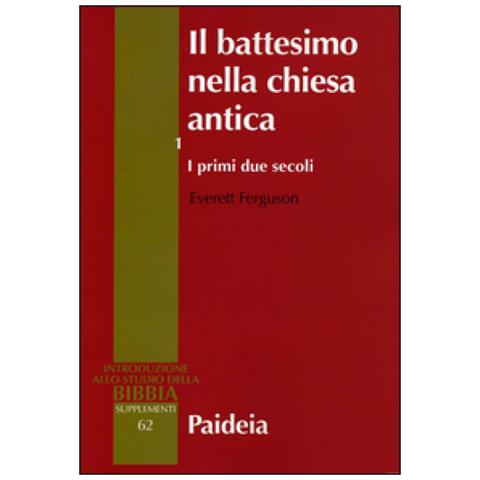 Everett Ferguson - Il battesimo nella Chiesa antica. Vol. 1: I primi due secoli - Foto 2