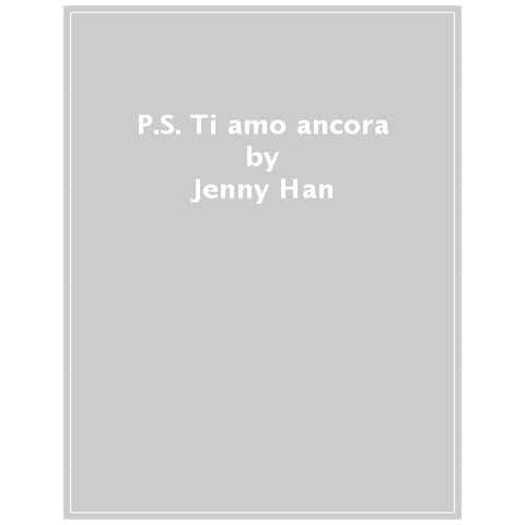 Jenny Han - P. s. Ti Amo Ancora - Foto 1