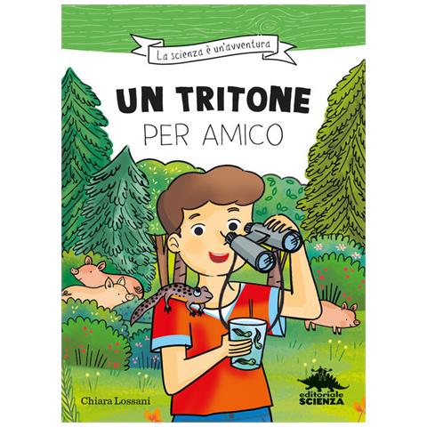 Chiara Lossani - Un tritone per amico. Ispirato alle avventure del naturalista Emiliano Mori - Foto 1