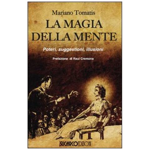 Mariano Tomatis - La magia della mente. Poteri, suggestioni, illusioni - Foto 3