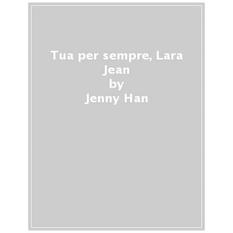 Jenny Han - Tua Per Sempre, Lara Jean - Foto 1