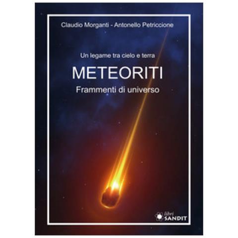 Claudio Morganti - Meteoriti. Frammenti di universo. Un legame tra cielo e terra - Foto 1