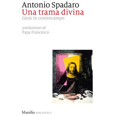 Antonio Spadaro - Una Trama Divina. Gesù In Controcampo - Foto 2