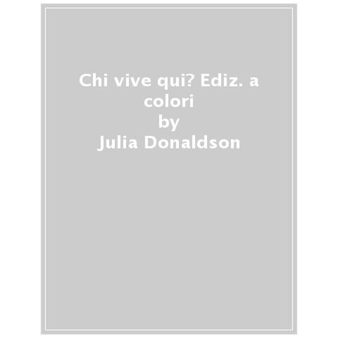 Julia Donaldson - Chi Vive Qui? Ediz. A Colori - Foto 1