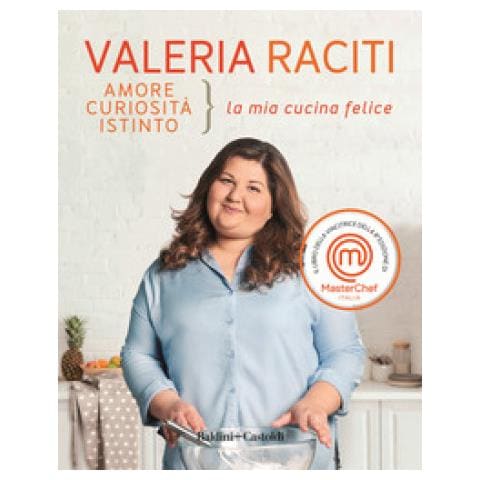 Valeria Raciti - Amore, Curiosità, Istinto. La Mia Cucina Felice - Foto 1