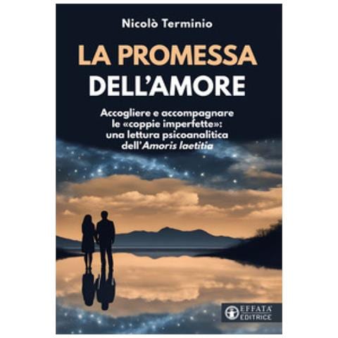 Nicolò Terminio - La Promessa Dell'amore. Accogliere E Accompagnare Le «coppie Imperfette»: Una Lettura Psicoanalitica Dell'«amoris Laetitia» - Foto 2