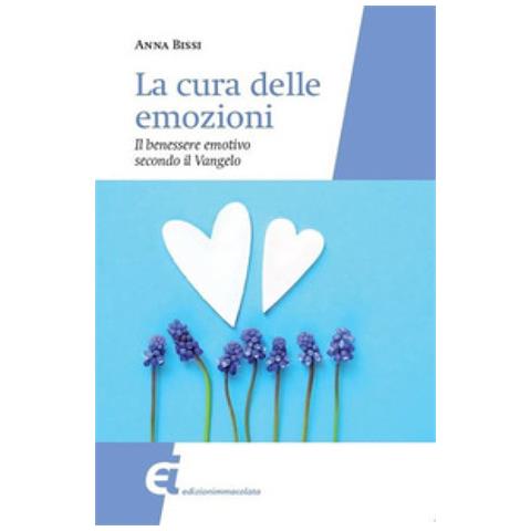 Anna Bissi - La Cura Delle Emozioni. Il Benessere Emotivo Secondo Il Vangelo - Foto 1