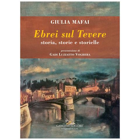 Giulia Mafai - Ebrei sul Tevere. Storia, storie, storielle - Foto 1