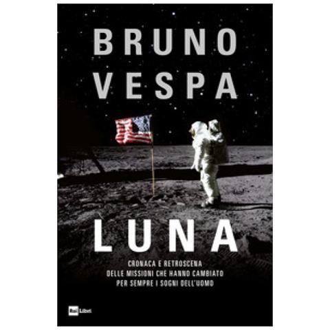 Bruno Vespa - Luna. Cronaca E Retroscena Delle Missioni Che Hanno Cambiato Per Sempre I Sogni Dell'uomo - Foto 2