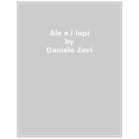 Daniele Zovi - Ale E I Lupi. Alla Scoperta Degli Animali Del Bosco - Foto 1
