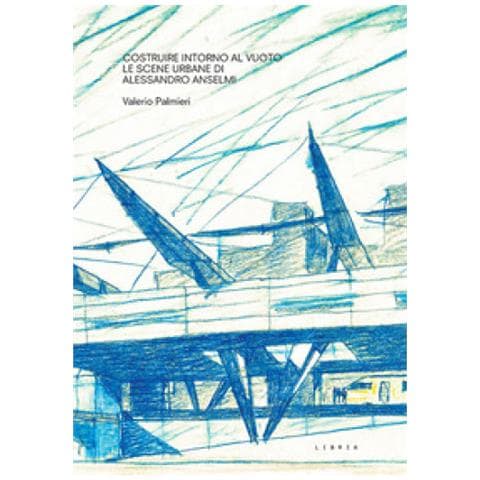 Valerio Palmieri - Costruire Intorno Al Vuoto. Le Scene Urbane Di Alessandro Anselmi - Foto 1