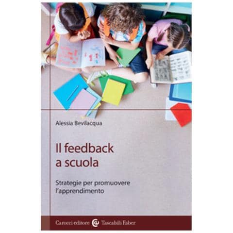 Alessia Bevilacqua - Il Feedback A Scuola. Strategie Per Promuovere L'apprendimento - Foto 1