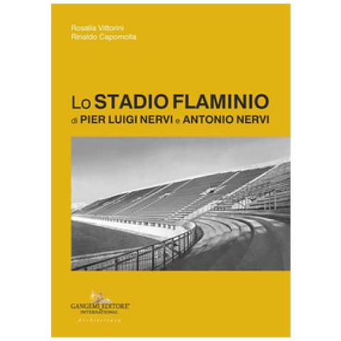 Rosalia Vittorini - Lo Stadio Flaminio di Pier Luigi Nervi e Antonio Nervi - Foto 1