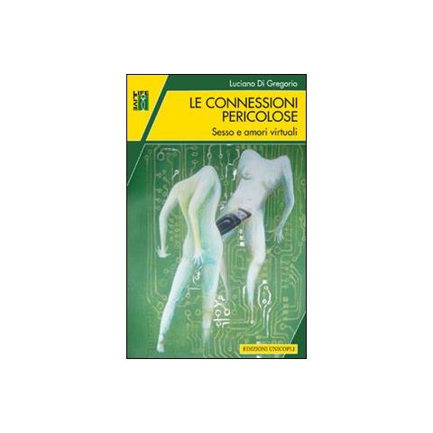 Luciano Di Gregorio - Le connessioni pericolose. Sesso e amori virtuali - Foto 1