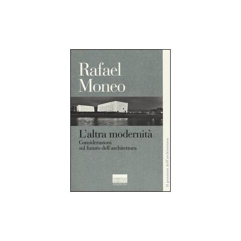 Rafael Moneo - L'altra modernità. Considerazioni sul futuro dell'architettura - Foto 1