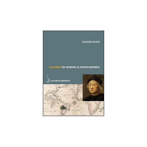 Gabriella Airaldi - Colombo. Da Genova al Nuovo Mondo - Foto 2