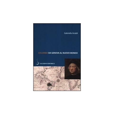Gabriella Airaldi - Colombo. Da Genova al Nuovo Mondo - Foto 1
