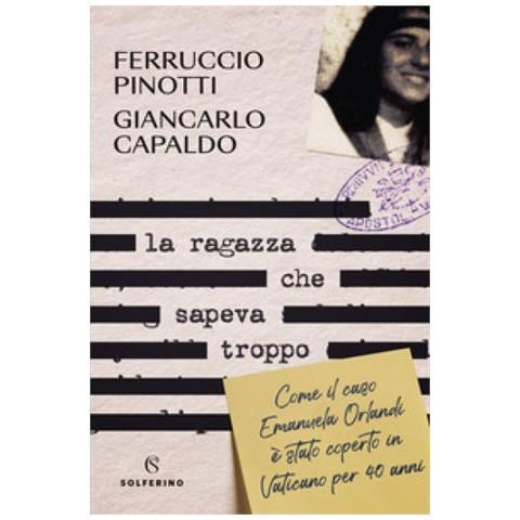 Ferruccio Pinotti - La ragazza che sapeva troppo. Come il caso Emanuela Orlandi è stato coperto in Vaticano per 40 anni - Foto 1