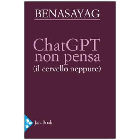 Miguel Benasayag - Chatgpt Non Pensa (il Cervello Neppure) - Foto 1