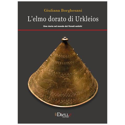 Giuliana Borghesani - L'elmo dorato di Ulkleios. Una storia nel mondo dei veneti antichi - Foto 1