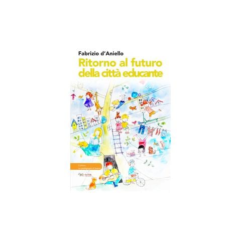 Fabrizio D'Aniello - Ritorno al futuro della città educante. Dal progetto Trans-Urban EU-China al festival dell’educazione Scarabò: una ricerca sul campo - Foto 1
