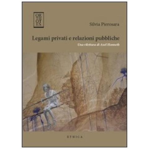 Silvia Pierosara - Legami privati e relazioni pubbliche. Una rilettura di Axel Honneth - Foto 2