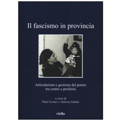 Paul Corner - Il fascismo in provincia. Articolazioni e gestione del potere tra centro e periferia - Foto 4