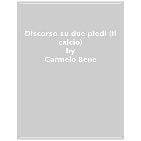 Carmelo Bene - Discorso su due piedi (il calcio) - Foto 1