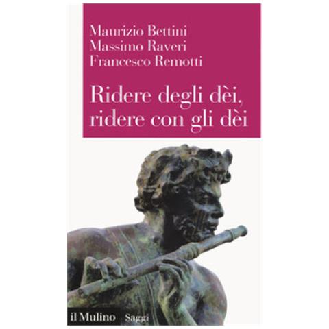 Maurizio Bettini - Ridere degli dèi, ridere con gli dèi. L'umorismo teologico - Foto 1
