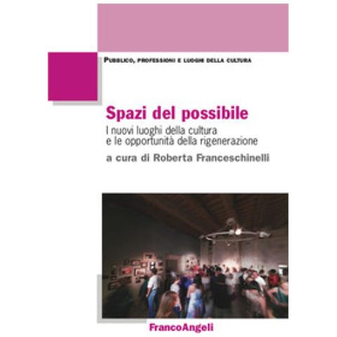 Roberta Franceschinelli - Spazi del possibile. I nuovi luoghi della cultura e le opportunità della rigenerazione - Foto 1