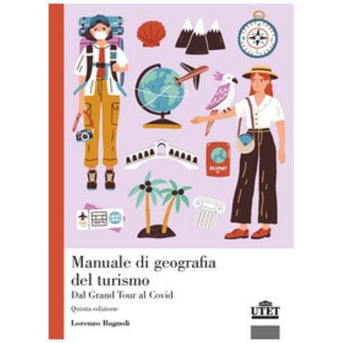 Lorenzo Bagnoli - Manuale Di Geografia Del Turismo. Dal Grand Tour Al Covid - Foto 1