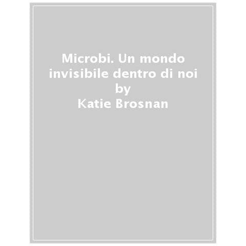 Katie Brosnan - Micro. Il Mondo Invisibile Dentro Di Noi. Ediz. A Colori - Foto 1