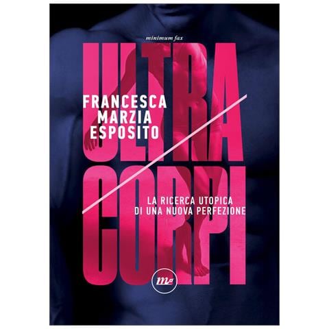 Francesca Marzia Esposito - Ultracorpi. La Ricerca Utopica Di Una Nuova Perfezione - Foto 2