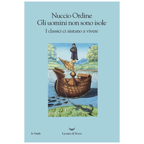 Nuccio Ordine - Gli uomini non sono isole. I classici ci aiutano a vivere - Foto 1