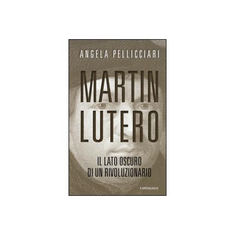 Angela Pellicciari - Martin Lutero. Il lato oscuro di un rivoluzionario. Nuova ediz. - Foto 1