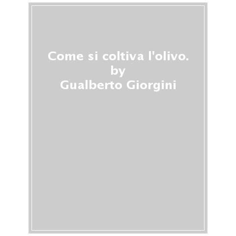 Gualberto Giorgini - Come Si Coltiva L'olivo. - Foto 1