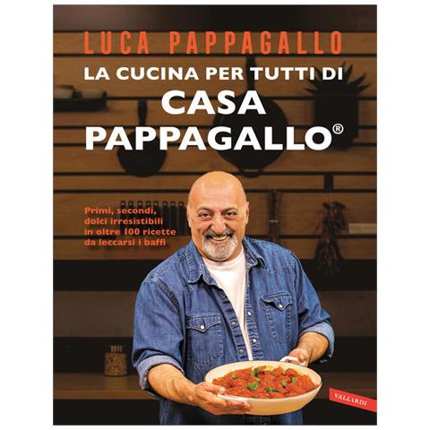 Luca Pappagallo - La Cucina Per Tutti Di Casa Pappagallo. Primi, Secondi, Dolci Irresistibili In Oltre 100 Ricette Da Leccarsi I Baffi - Foto 2