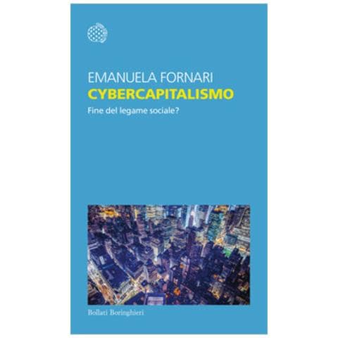 Emanuela Fornari - Cybercapitalismo. Fine Del Legame Sociale? - Foto 1