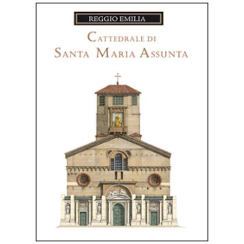 Loreno Confortini - La Cattedrale Di Santa Maria Assunta Di Reggio Emilia. Guida Storica E Artistica - Foto 1