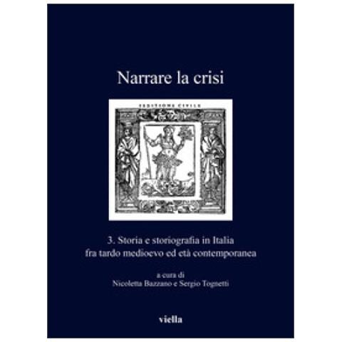 Nicoletta Bazzano - Narrare la crisi. Storia e storiografia in Italia fra tardo medioevo ed età contemporanea. Vol. 3 - Foto 1