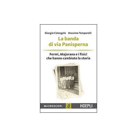 Giorgio Colangelo - La banda di via Panisperna. Fermi, Majorana e i fisici che hanno cambiato la storia - Foto 1