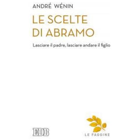 André Wénin - Le scelte di Abramo. Lasciare il padre, lasciare andare il figlio - Foto 1