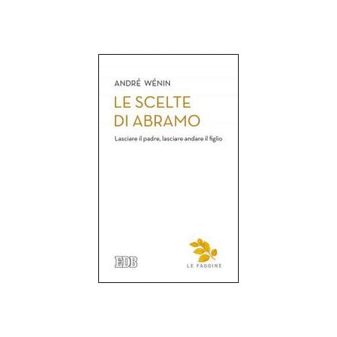 André Wénin - Le scelte di Abramo. Lasciare il padre, lasciare andare il figlio - Foto 2