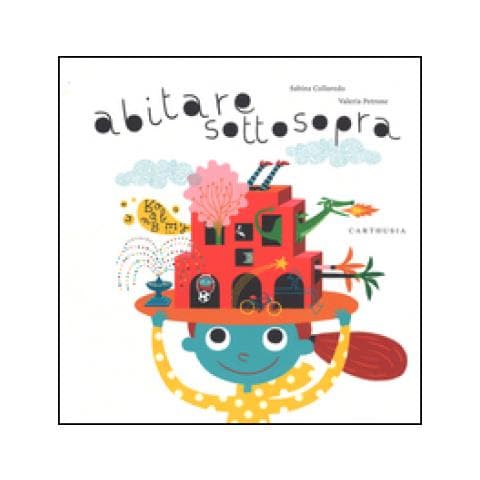 Sabina Colloredo - Abitare sottosopra. Ediz. illustrata - Foto 1